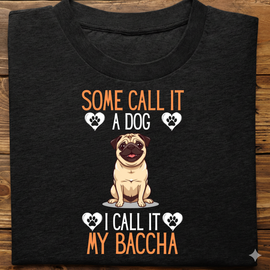 Pug : Some Call My Baccha Tshirt Unisex
