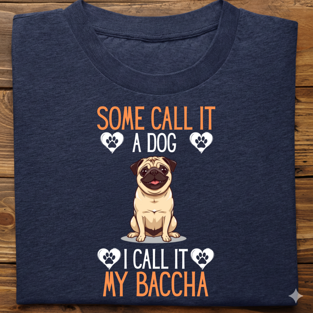 Pug : Some Call My Baccha Tshirt Unisex