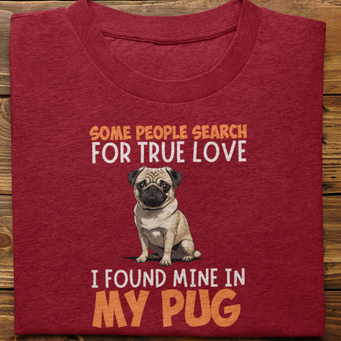 Pug : Some People Search For True Love Tshirt Unisex