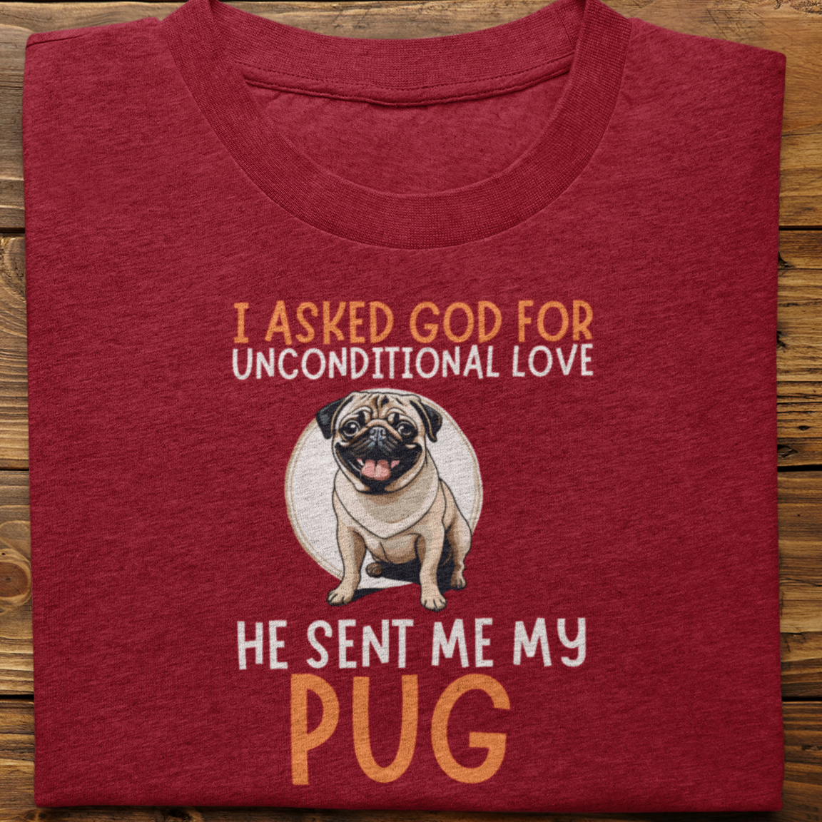 Pug : I Asked God For Unconditional Love Tshirt Unisex