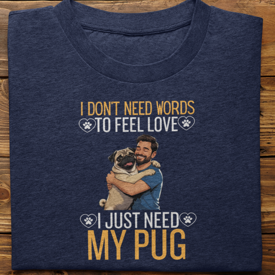 Pug : I Don't Need Words Tshirt Unisex(He)