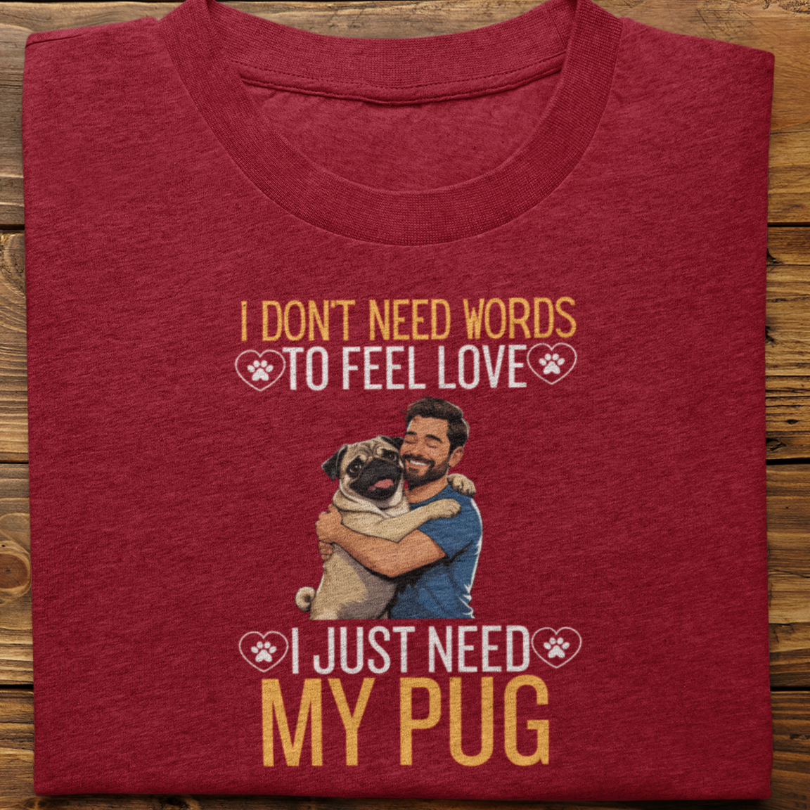 Pug : I Don't Need Words Tshirt Unisex(He)