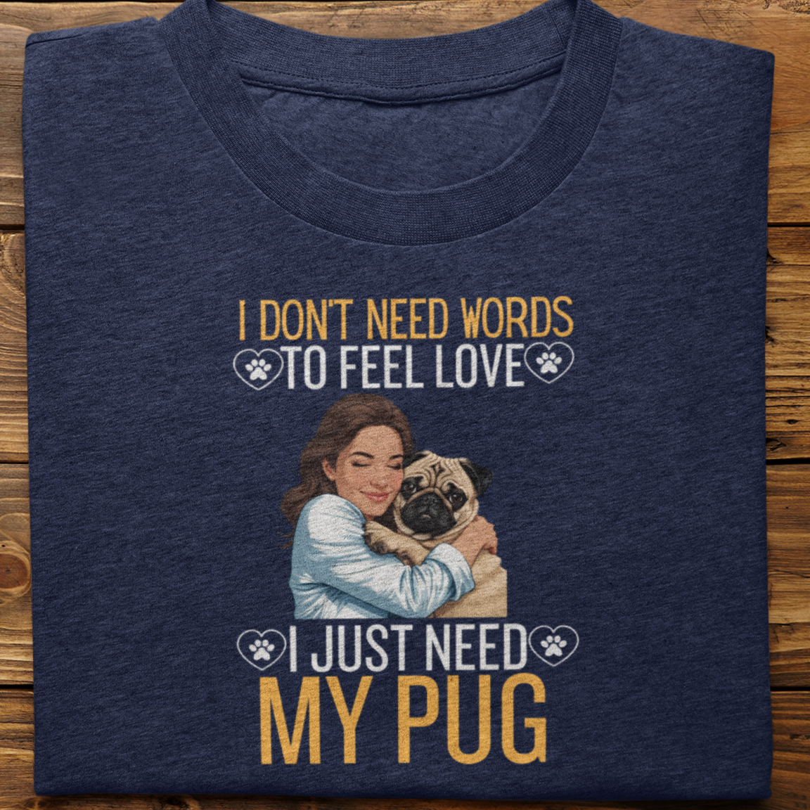 Pug : I Don't Need Words Tshirt Unisex(SHe)