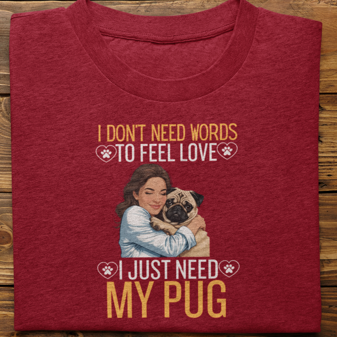 Pug : I Don't Need Words Tshirt Unisex(SHe)