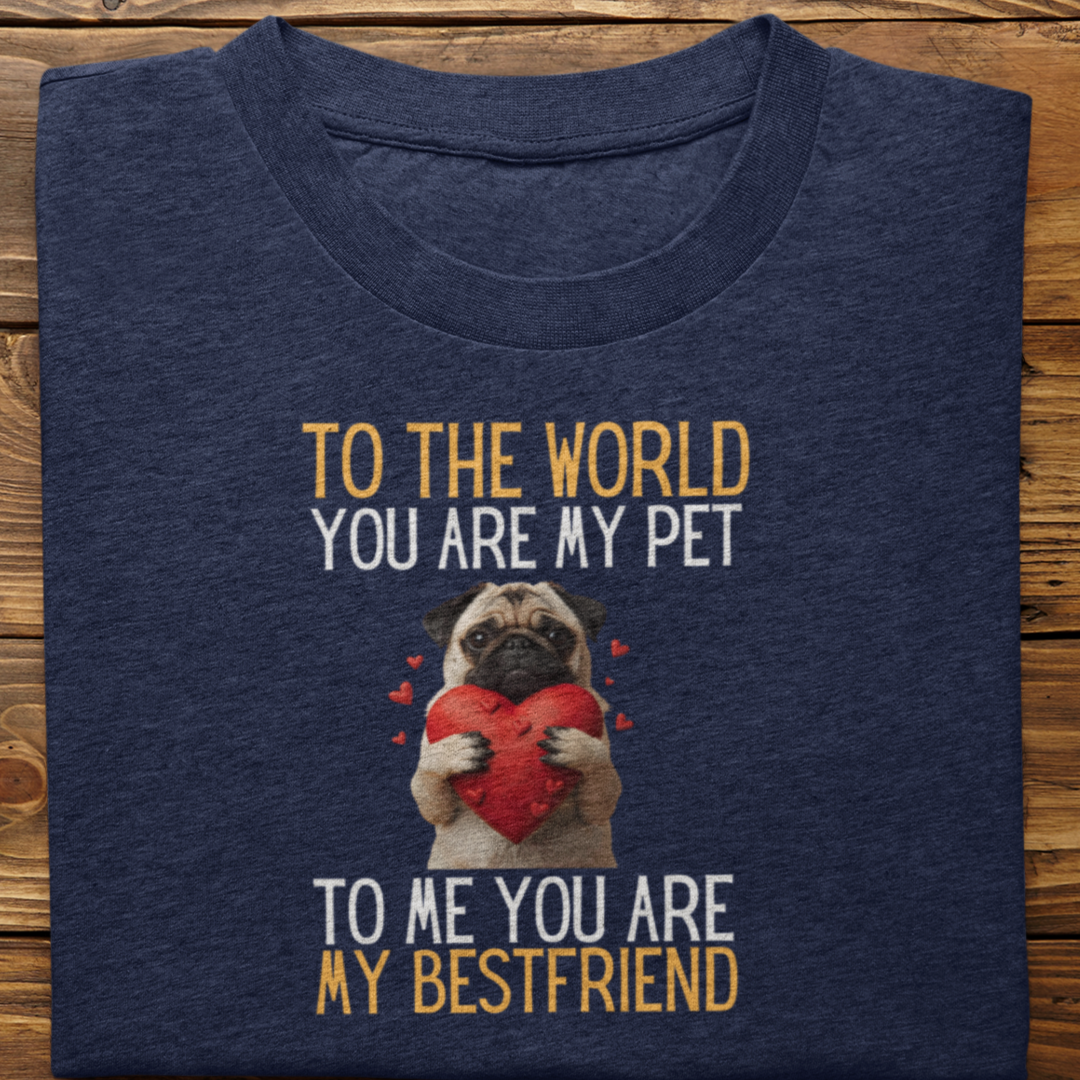 Pug : To The World Bestfriend Tshirt Unisex