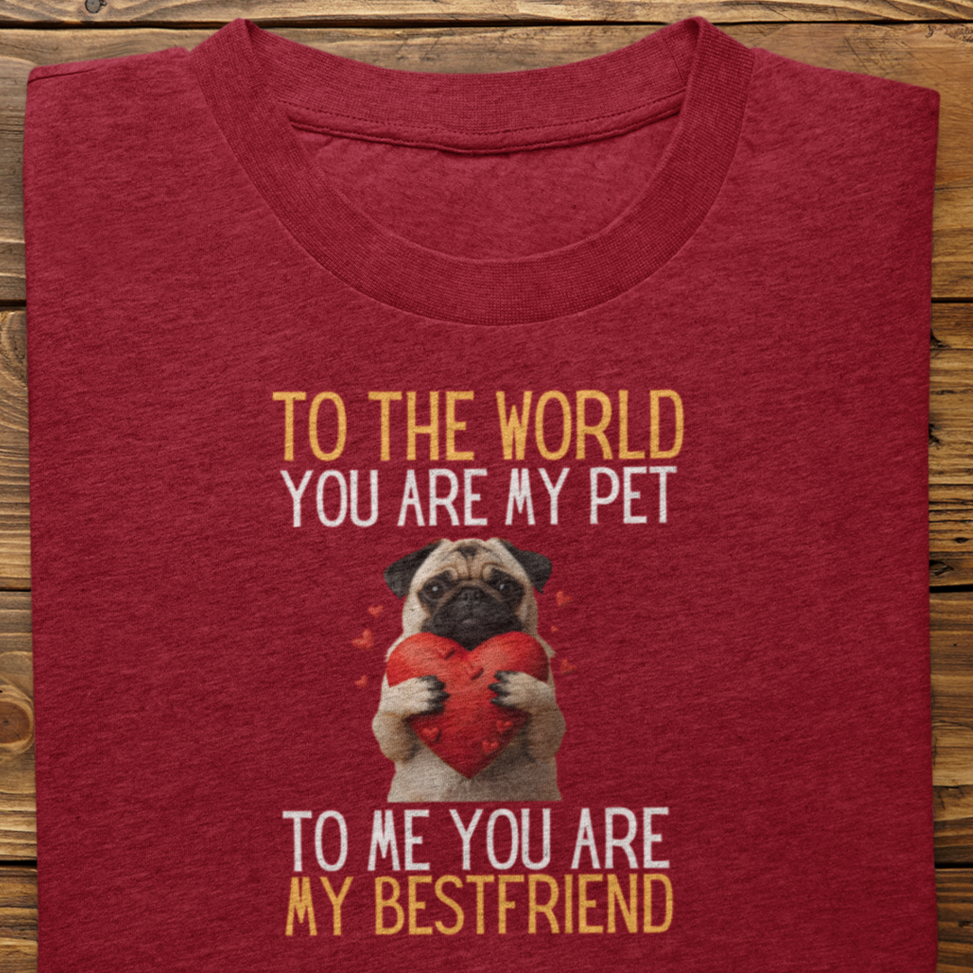 Pug : To The World Bestfriend Tshirt Unisex
