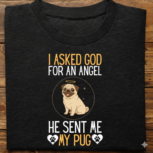 Pug : I Asked God Angel Tshirt Unisex