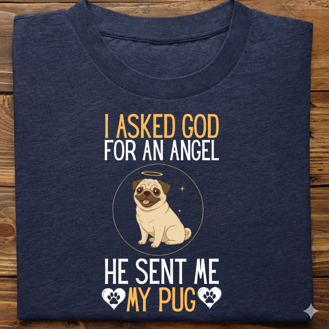 Pug : I Asked God Angel Tshirt Unisex