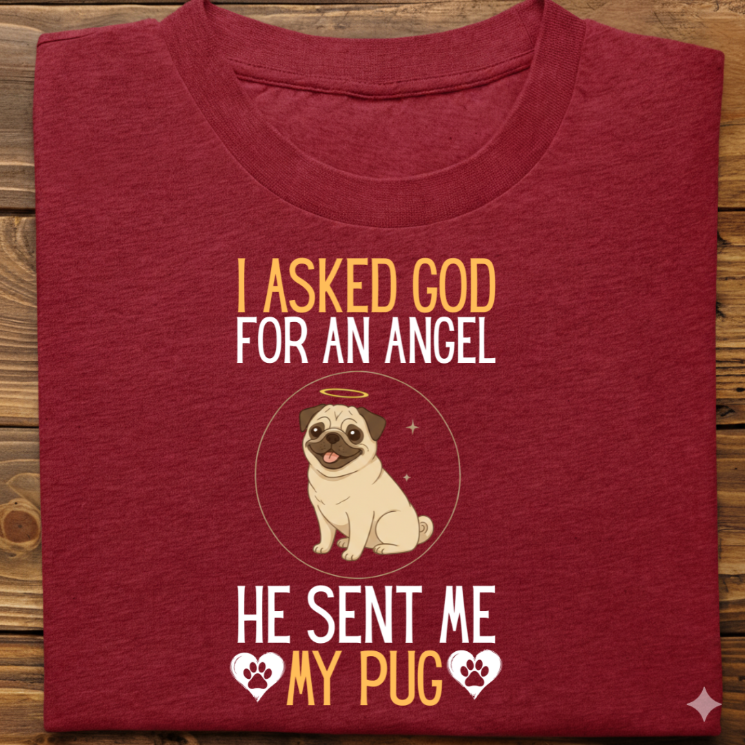 Pug : I Asked God Angel Tshirt Unisex