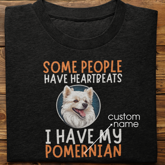 Pomernian : Some People Have Heartbeats Tshirt Unisex
