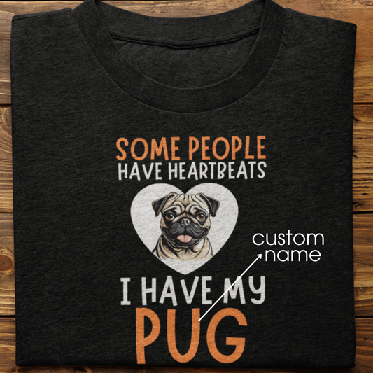 Pug : Some People Have Heartbeats Tshirt Unisex