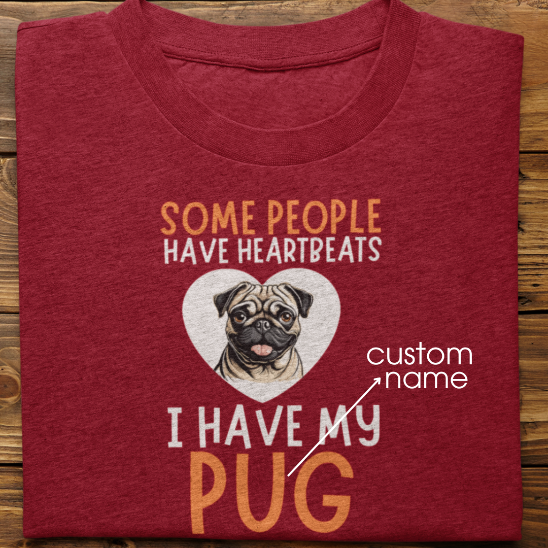 Pug : Some People Have Heartbeats Tshirt Unisex