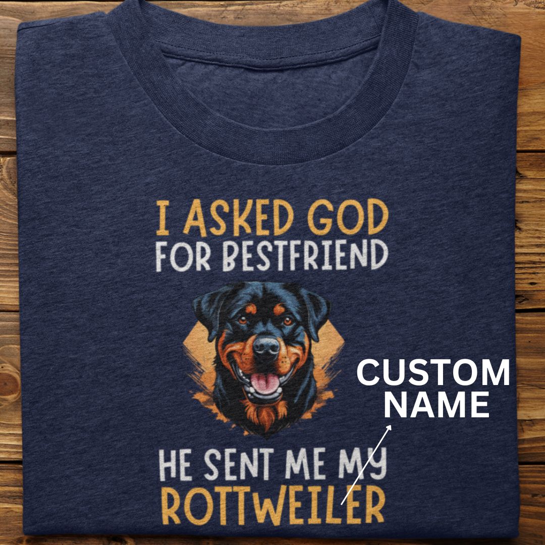Rottweiler : I Asked God For Best Friend Tshirt Unisex (Custom)