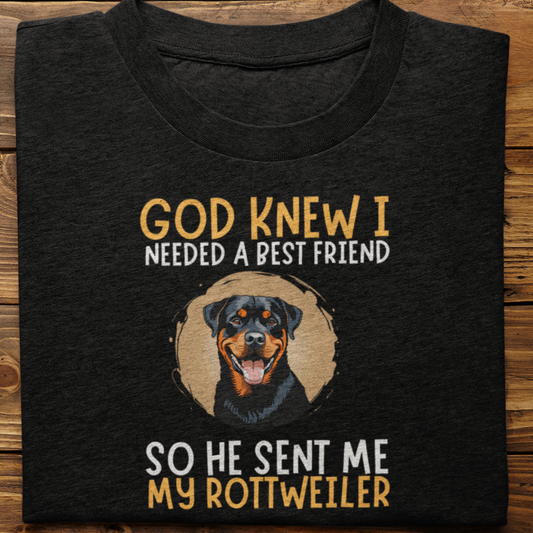 Rottweiler : God Knew I Needed Best Friend Tshirt Unisex