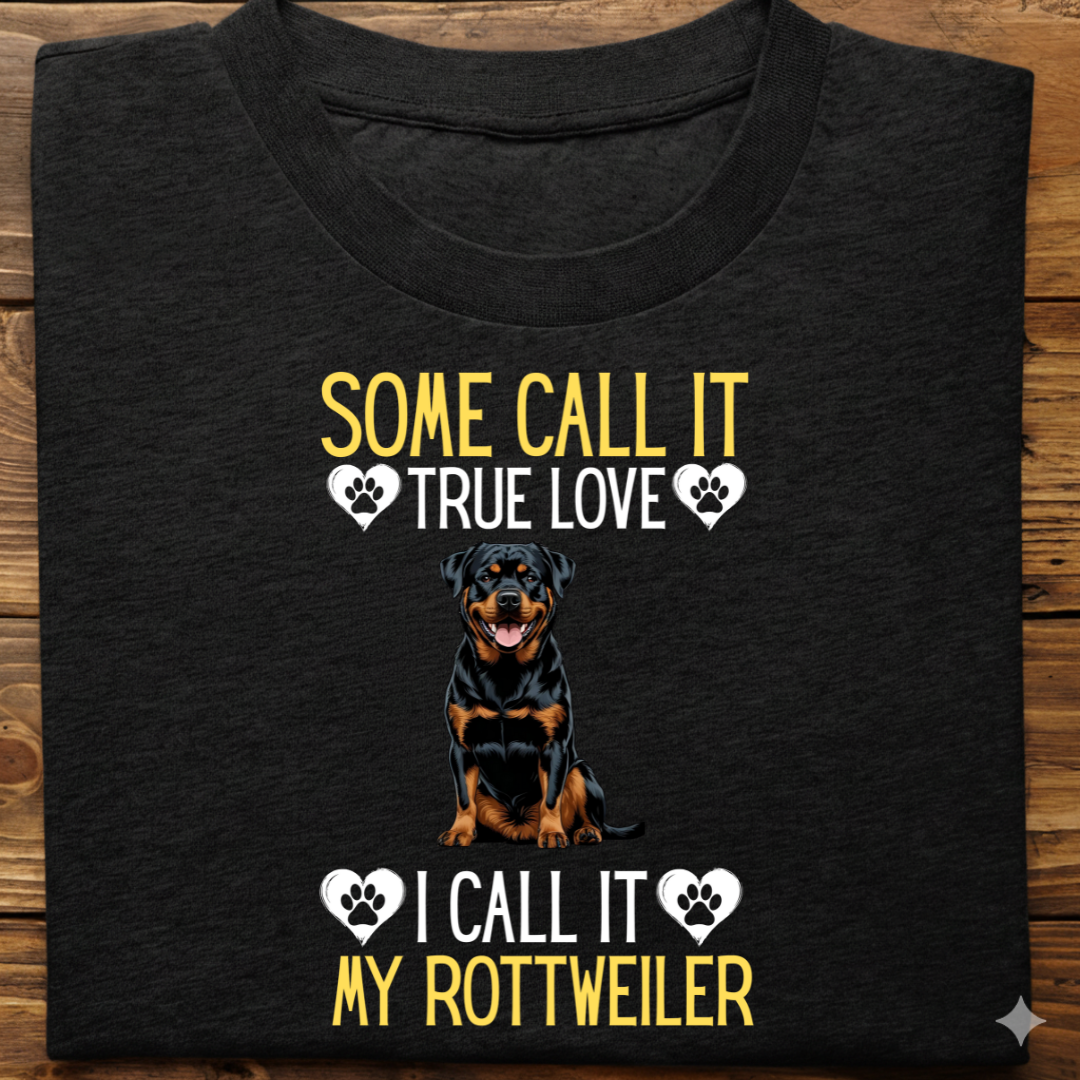 Rottweiler : Some Call True Love Tshirt Unsiex