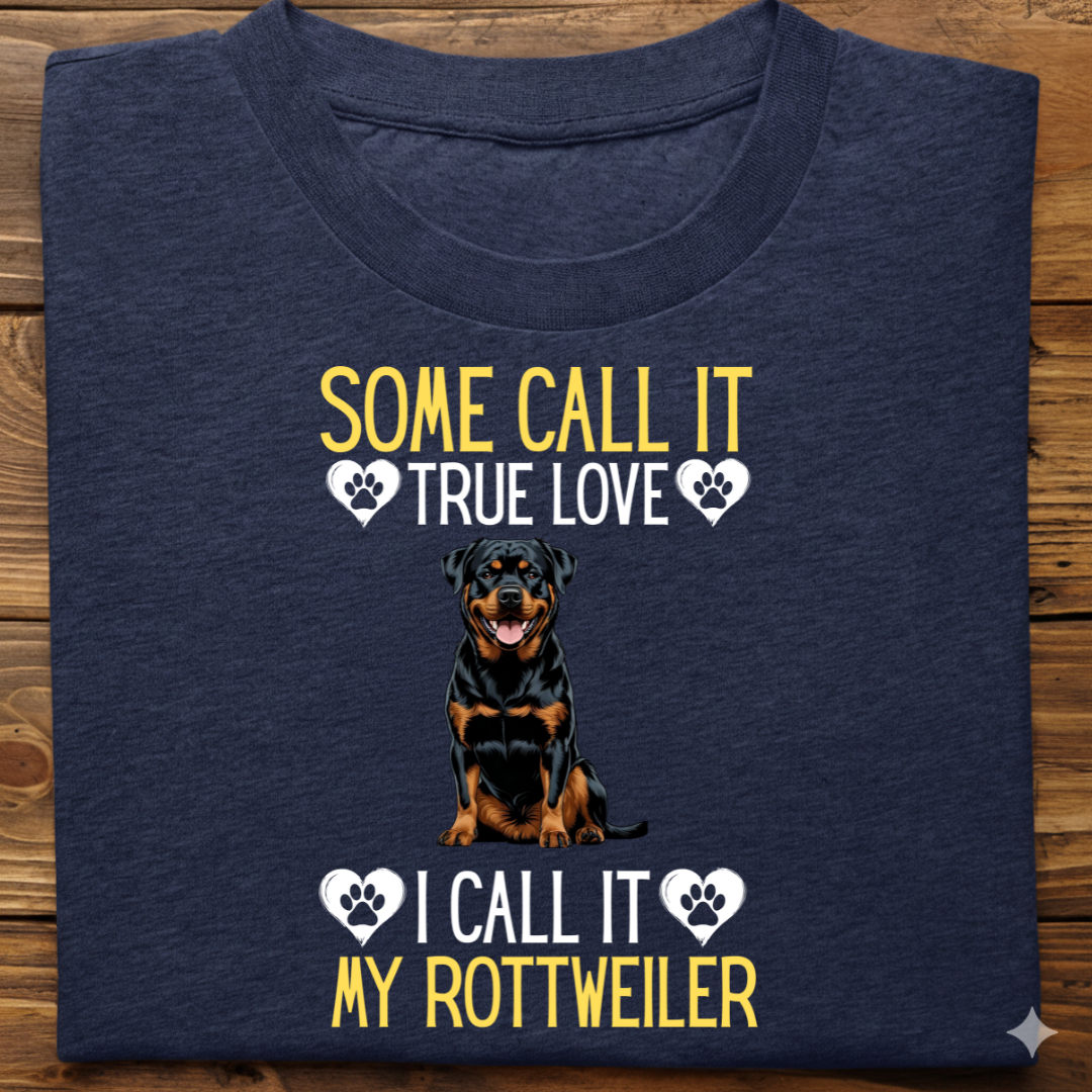 Rottweiler : Some Call True Love Tshirt Unsiex