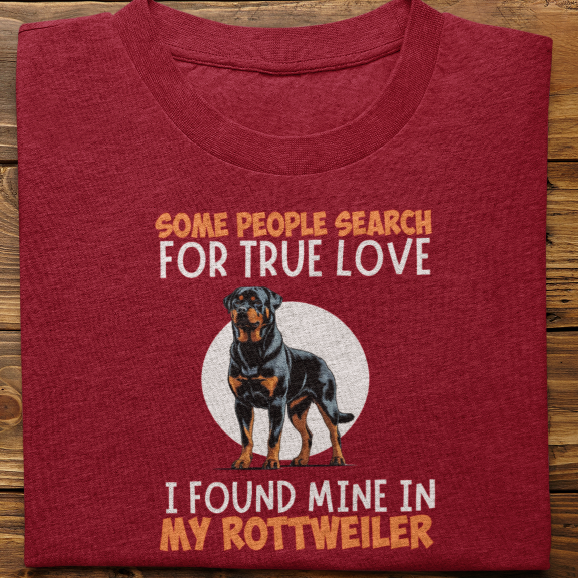 Rottweiler : Some People Search For True Love Tshirt Unisex