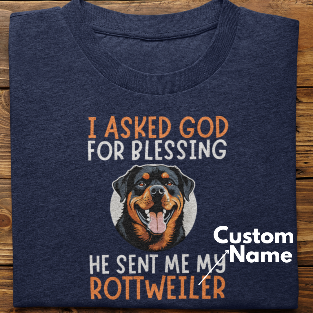 Rottweiler :  I Asked God For Blessing Tshirt Unisex (Custom)