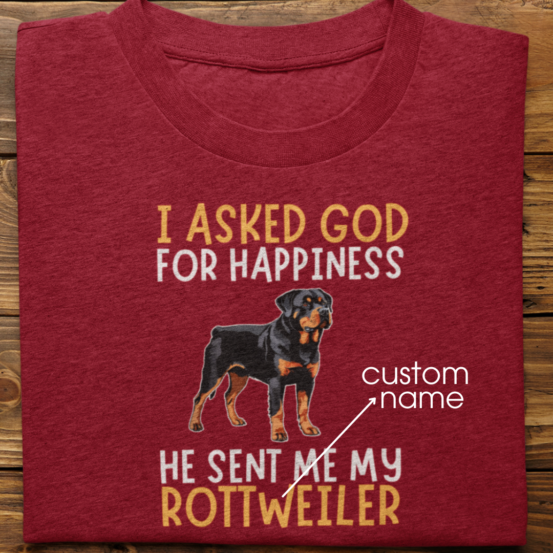 Rottweiler : I Asked God For Happiness Tshirt Unisex