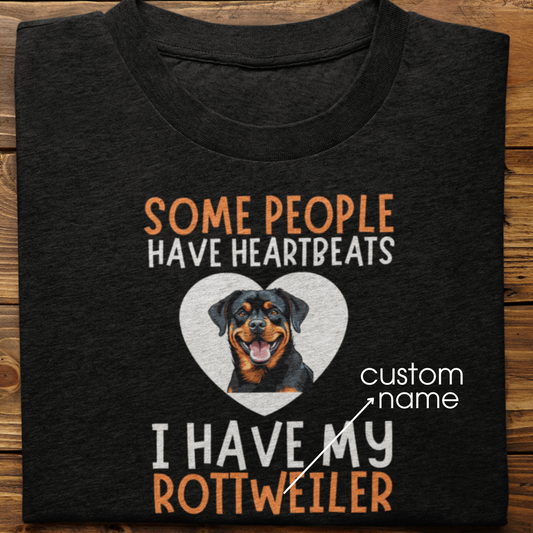 Rottweiler : Some People Have Heartbeats Tshirt Unisex