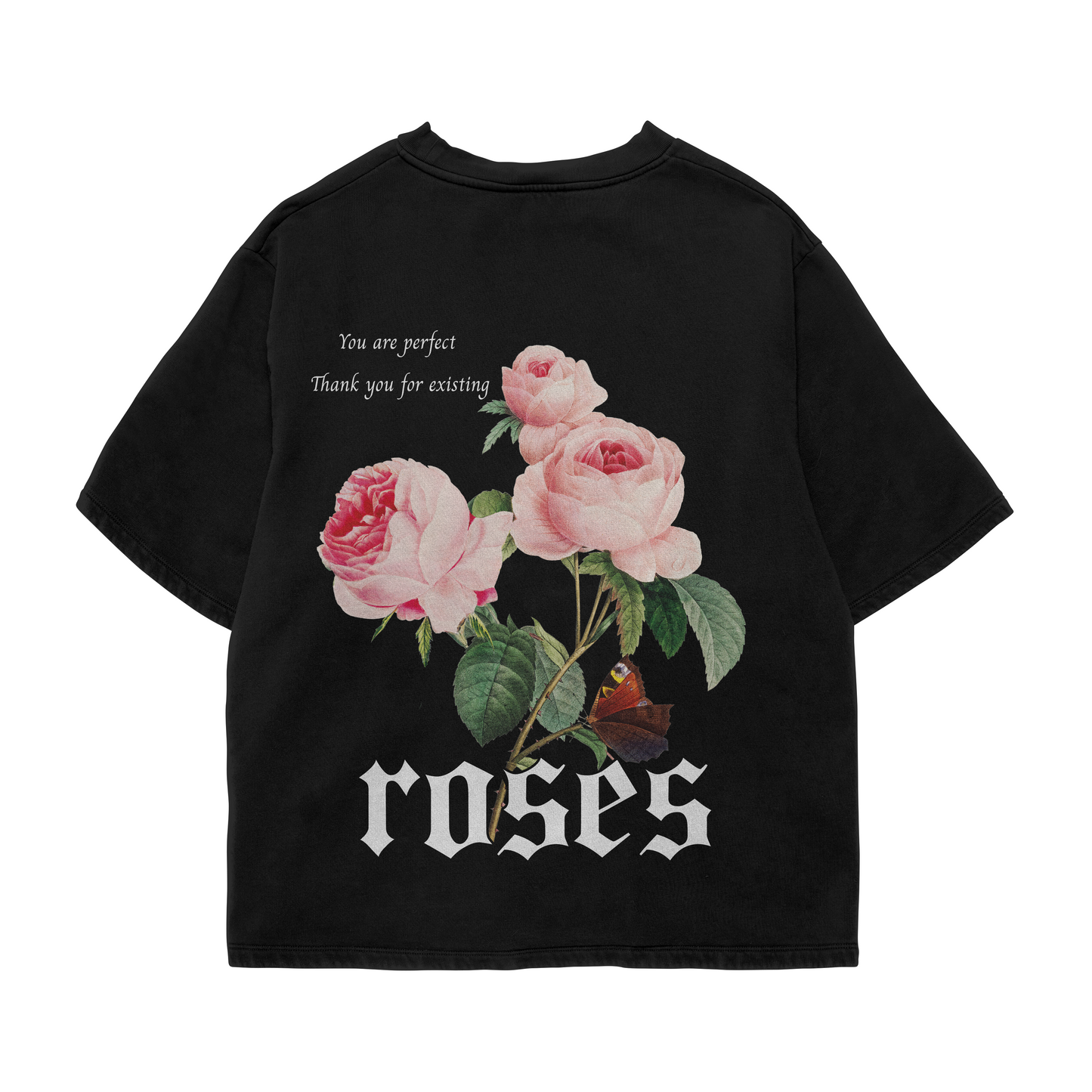 ROSES : You Are Perfect Thank You For Existing Oversized Tshirt