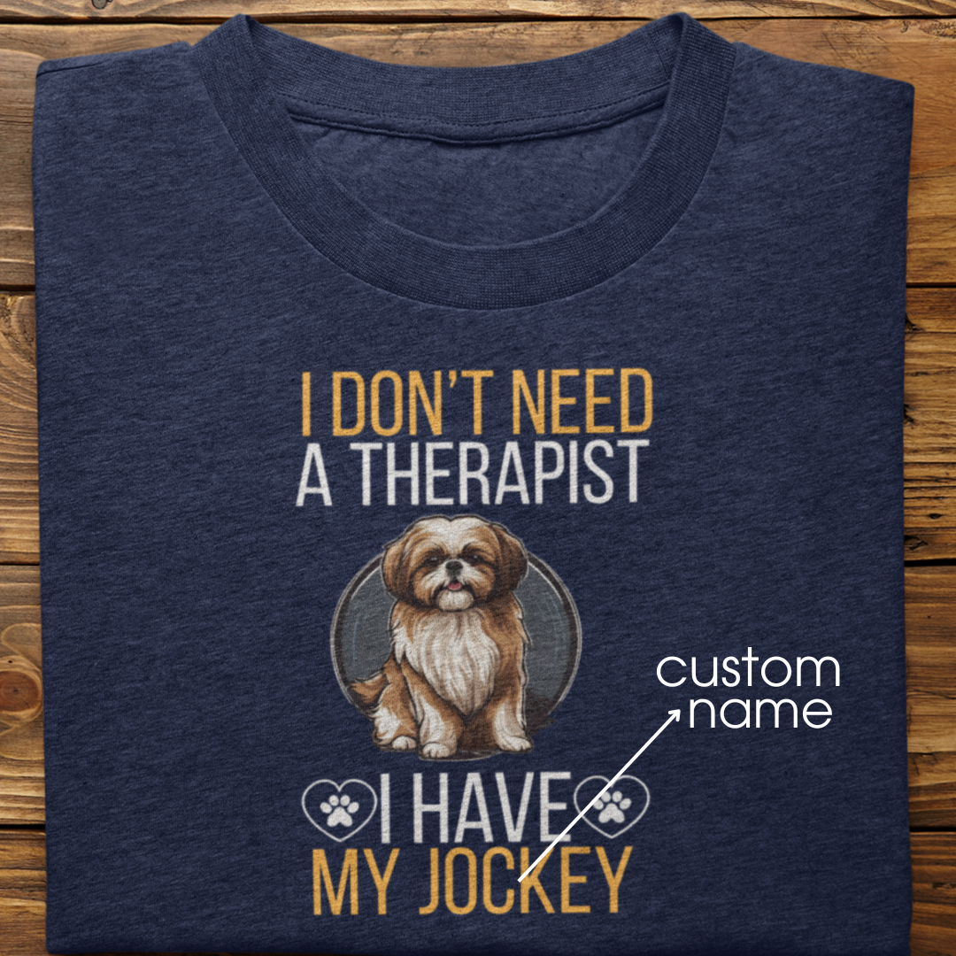 Shihtzu : I don't Need A Therapist Tshirt Unisex