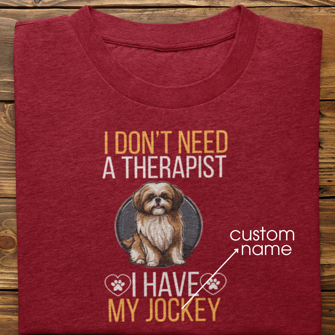 Shihtzu : I don't Need A Therapist Tshirt Unisex