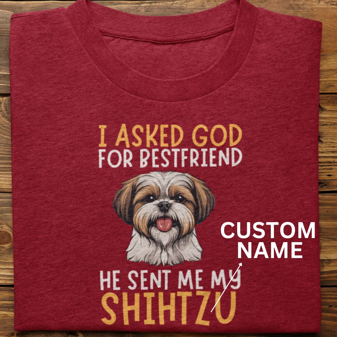 Shihtzu : I Asked God For Best Friend Tshirt Unisex (Custom)