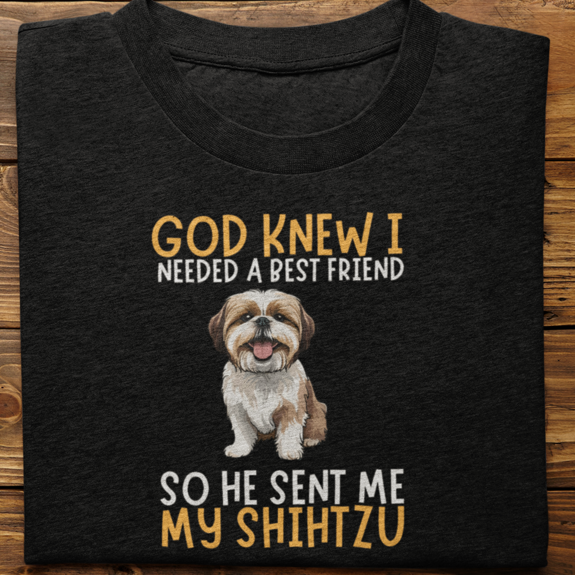 shihtzu : God Knew I Needed Best Friend Tshirt Unisex
