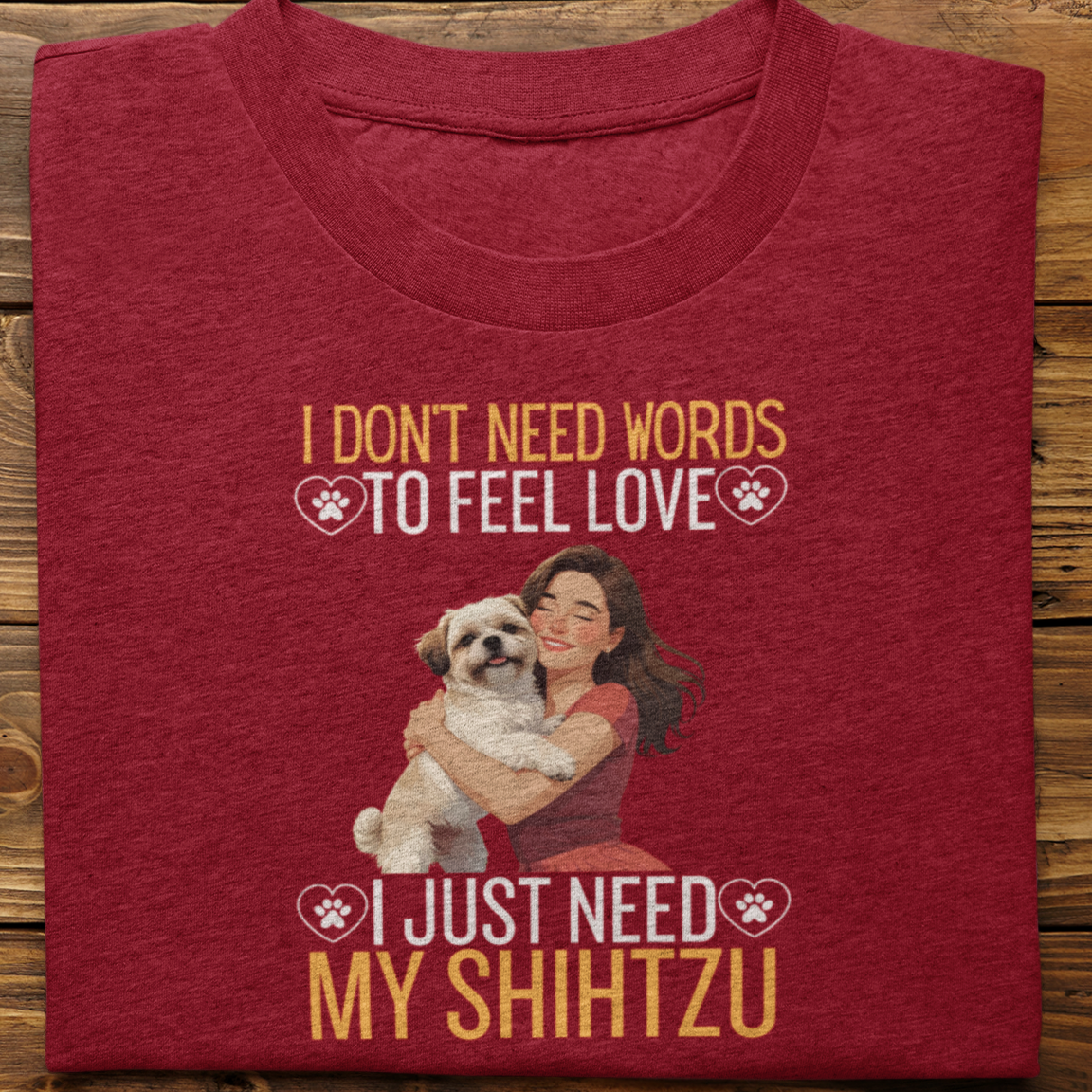 Shihtzu :I Don't Need Words Tshirt Unisex(She)