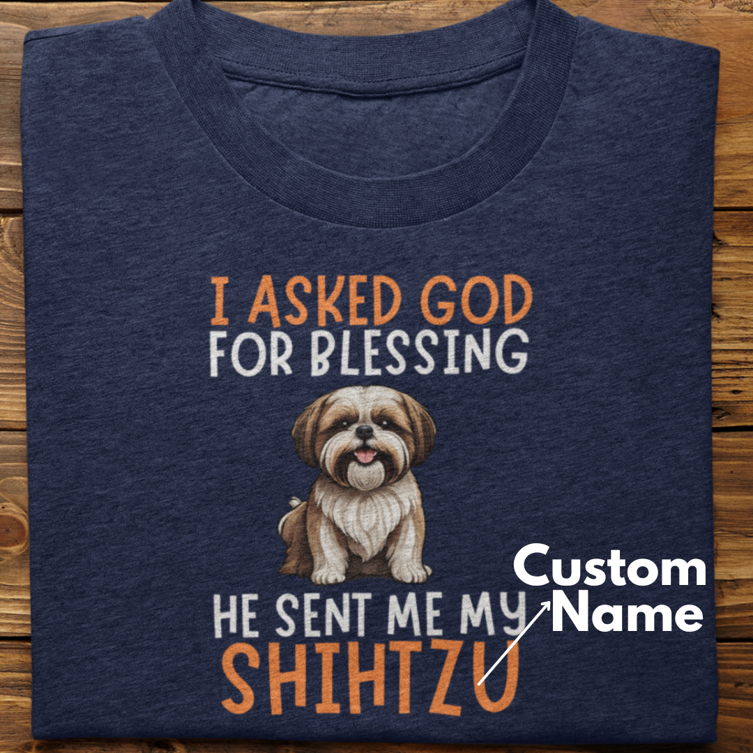 Shihtzu : I Asked God For Blessing Tshirt Unisex (Custom)