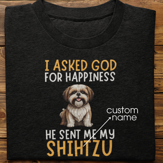 Shihtzu : I Asked God For Happiness Tshirt Unisex