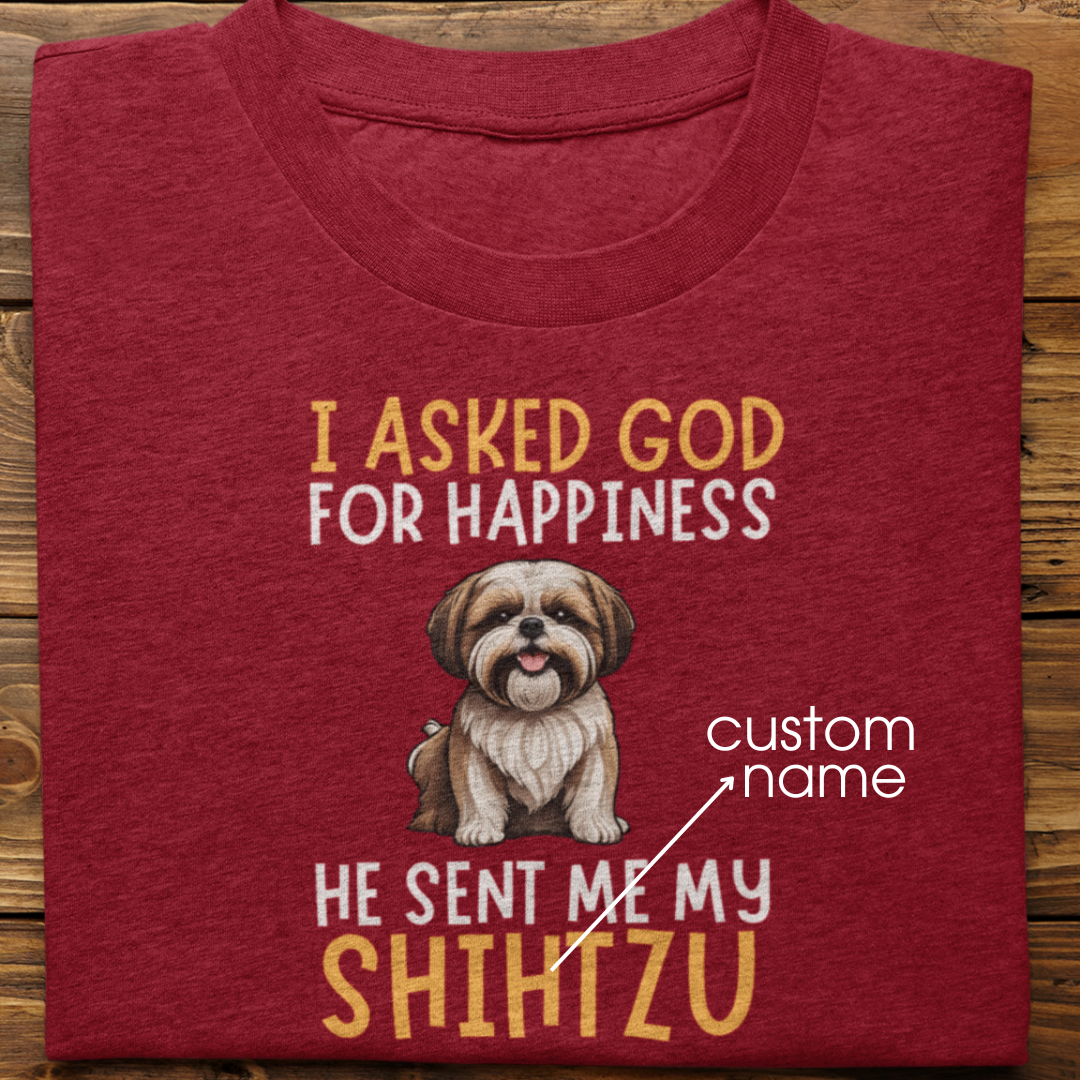 Shihtzu : I Asked God For Happiness Tshirt Unisex