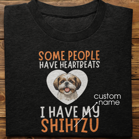 Shihtzu : Some People Have Heartbeats Tshirt Unisex