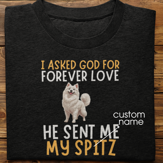 Spitz : I asked God for Forever love Tshirt Unisex