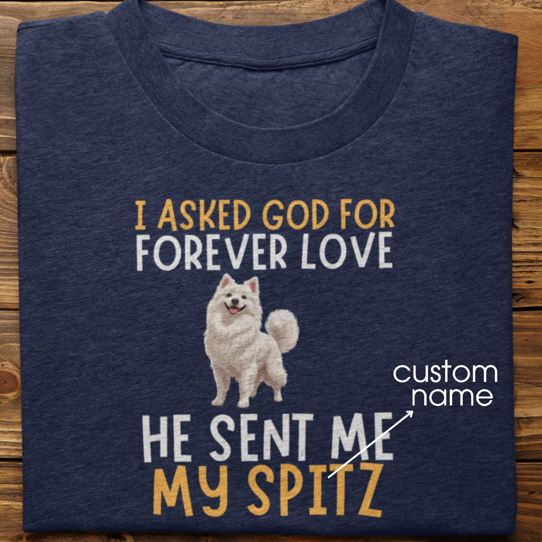 Spitz : I asked God for Forever love Tshirt Unisex