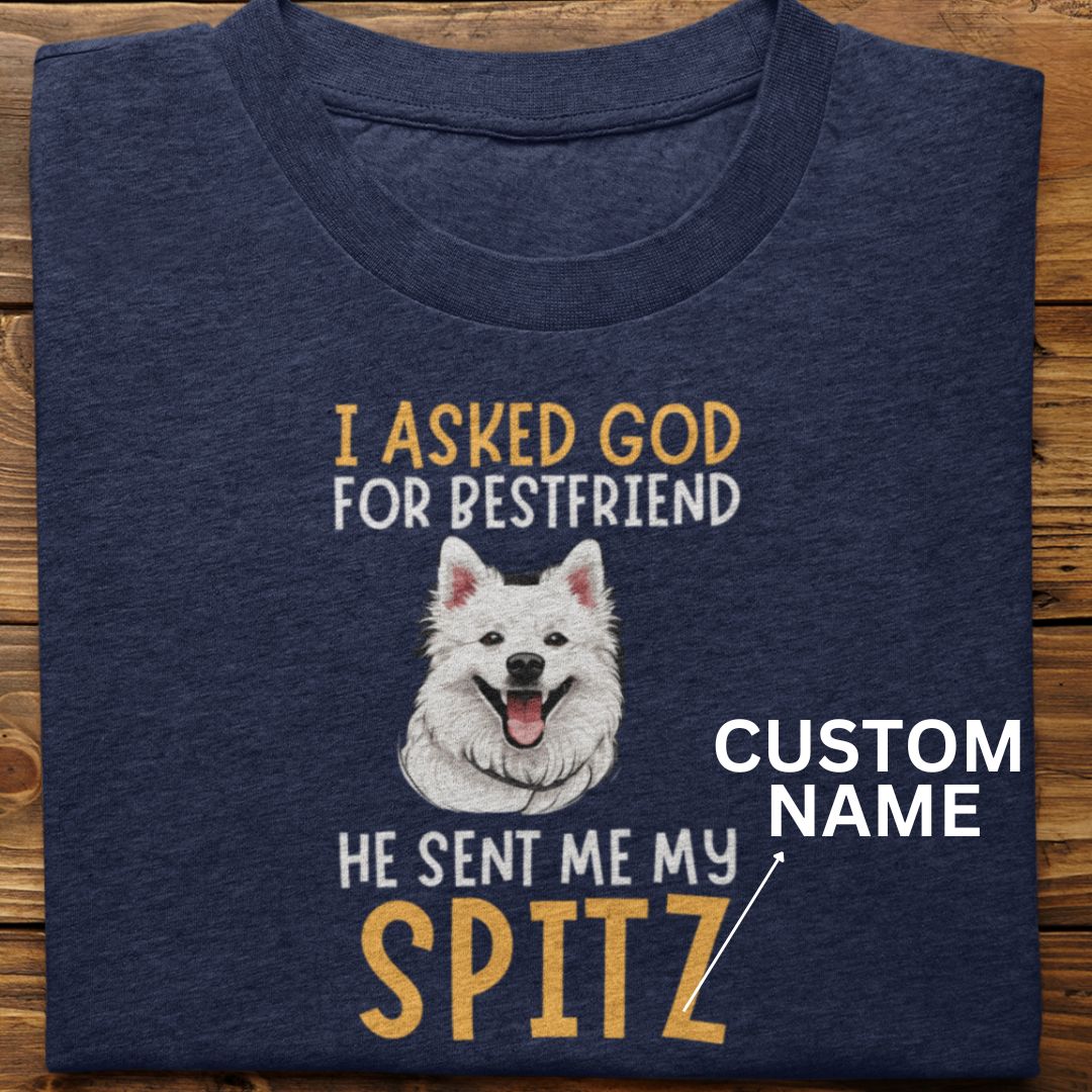 Spitz : I Asked God For Best Friend Tshirt Unisex (Custom)