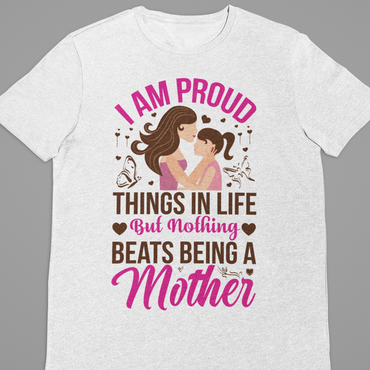 Mother : I am Proud Tshirt Unisex