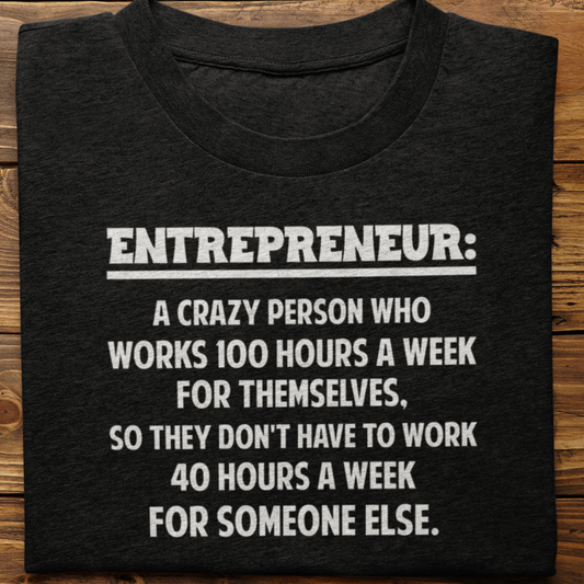 Entrepreneur : A Crazy Person Tshirt