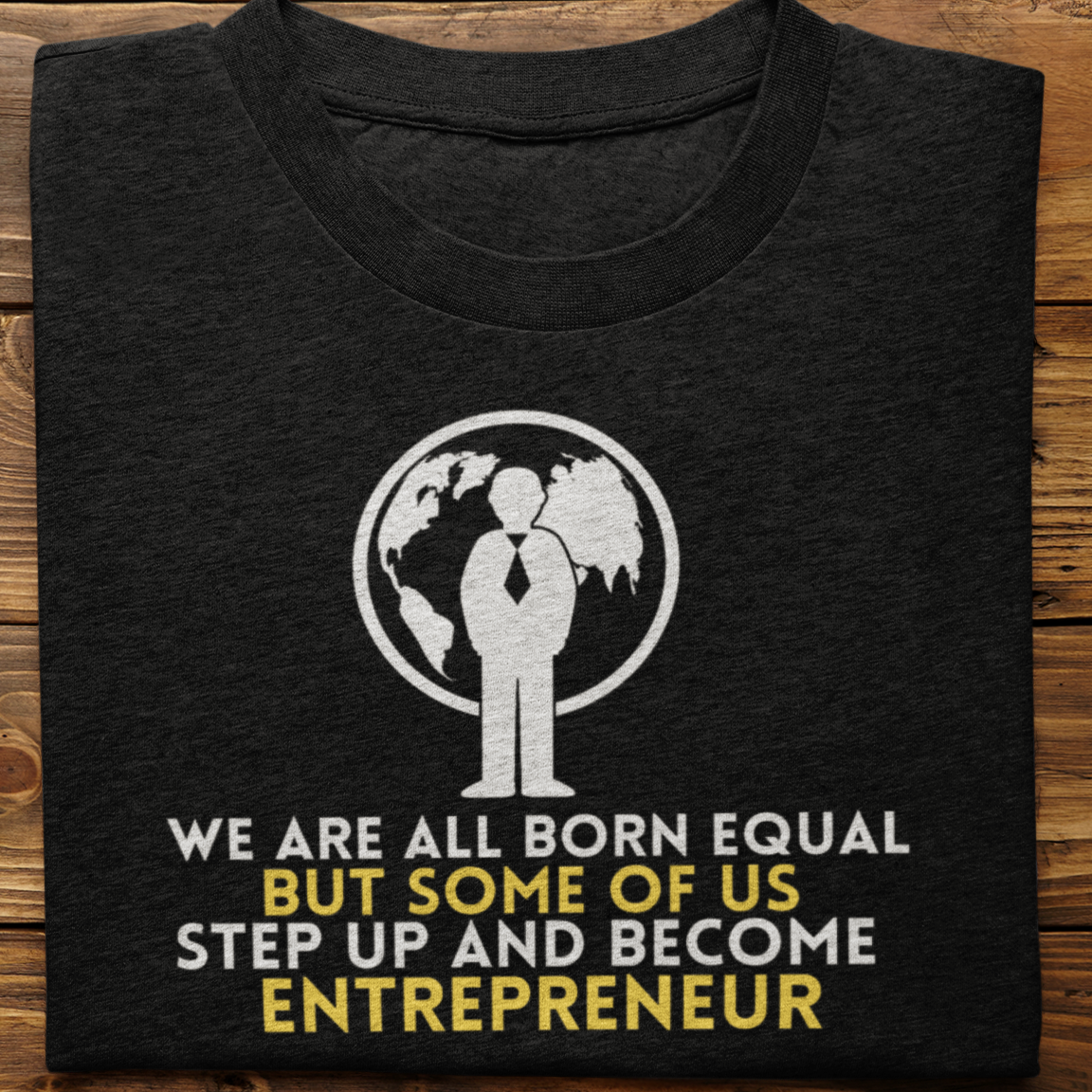 Entrepreneur :  We Are All Born Equal Tshirt Unisex